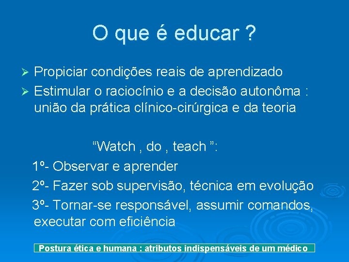 O que é educar ? Propiciar condições reais de aprendizado Ø Estimular o raciocínio