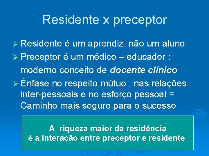 Residente x preceptor Ø Residente é um aprendiz, não um aluno Ø Preceptor é