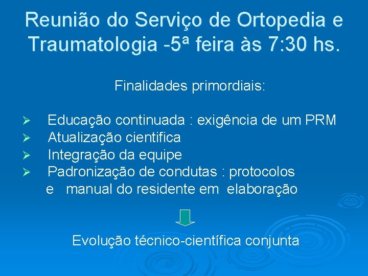 Reunião do Serviço de Ortopedia e Traumatologia -5ª feira às 7: 30 hs. Finalidades