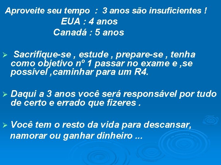 Aproveite seu tempo : 3 anos são insuficientes ! EUA : 4 anos Canadá