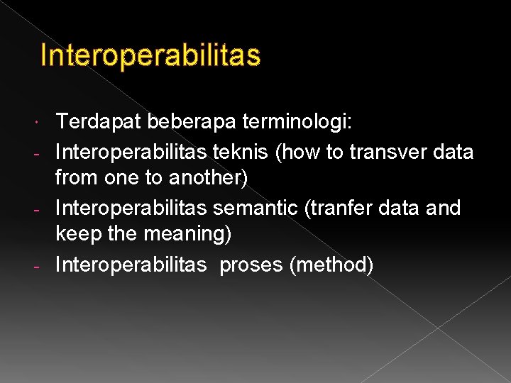 Interoperabilitas Terdapat beberapa terminologi: - Interoperabilitas teknis (how to transver data from one to