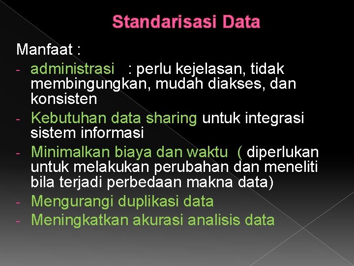 Standarisasi Data Manfaat : - administrasi : perlu kejelasan, tidak membingungkan, mudah diakses, dan
