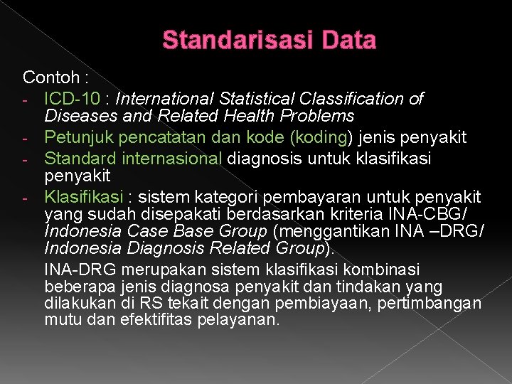 Standarisasi Data Contoh : - ICD-10 : International Statistical Classification of Diseases and Related