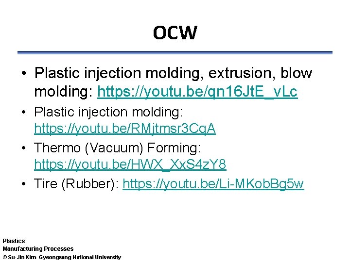 OCW • Plastic injection molding, extrusion, blow molding: https: //youtu. be/qn 16 Jt. E_v.