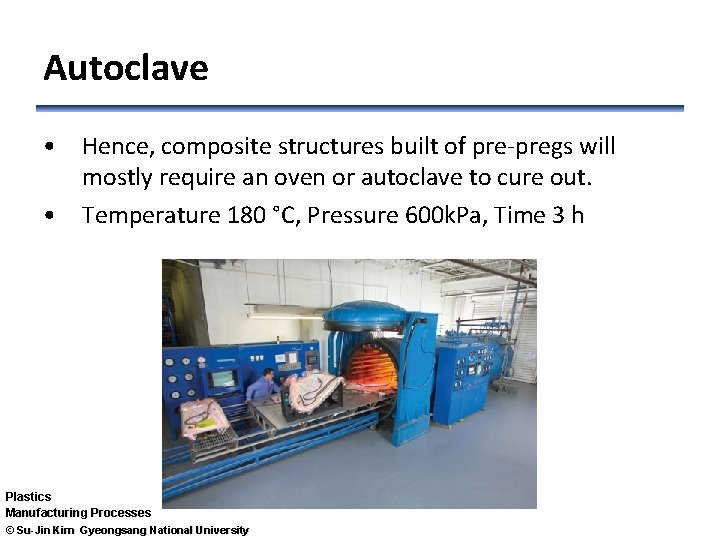 Autoclave • Hence, composite structures built of pre-pregs will mostly require an oven or