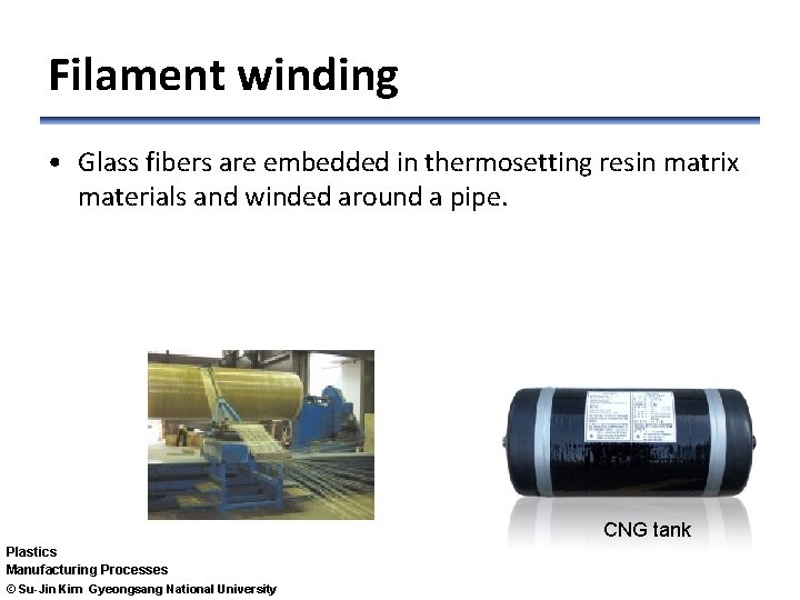 Filament winding • Glass fibers are embedded in thermosetting resin matrix materials and winded