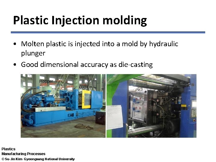 Plastic Injection molding • Molten plastic is injected into a mold by hydraulic plunger