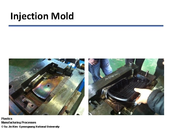 Injection Mold Plastics Manufacturing Processes © Su-Jin Kim Gyeongsang National University 