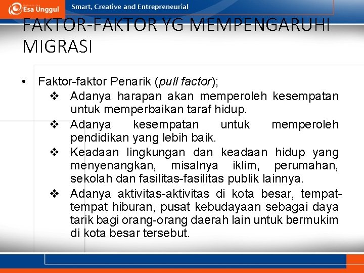 FAKTOR-FAKTOR YG MEMPENGARUHI MIGRASI • Faktor-faktor Penarik (pull factor); v Adanya harapan akan memperoleh
