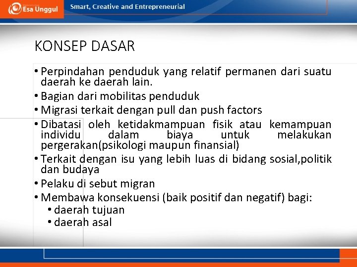 KONSEP DASAR • Perpindahan penduduk yang relatif permanen dari suatu daerah ke daerah lain.
