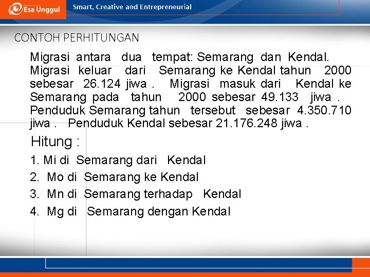 CONTOH PERHITUNGAN Migrasi antara dua tempat: Semarang dan Kendal. Migrasi keluar dari Semarang ke