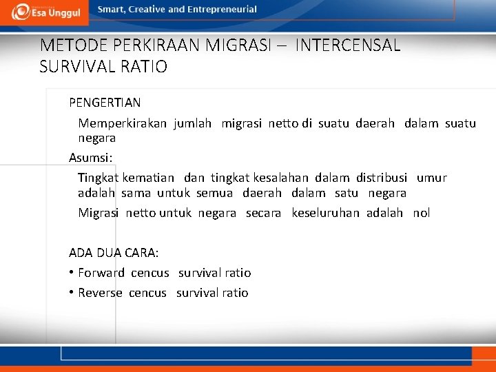 METODE PERKIRAAN MIGRASI – INTERCENSAL SURVIVAL RATIO PENGERTIAN Memperkirakan jumlah migrasi netto di suatu