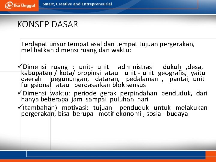 KONSEP DASAR Terdapat unsur tempat asal dan tempat tujuan pergerakan, melibatkan dimensi ruang dan