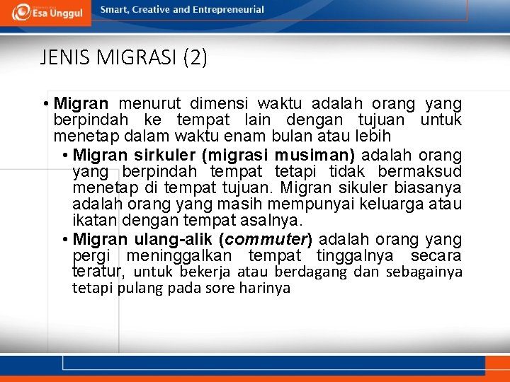 JENIS MIGRASI (2) • Migran menurut dimensi waktu adalah orang yang berpindah ke tempat