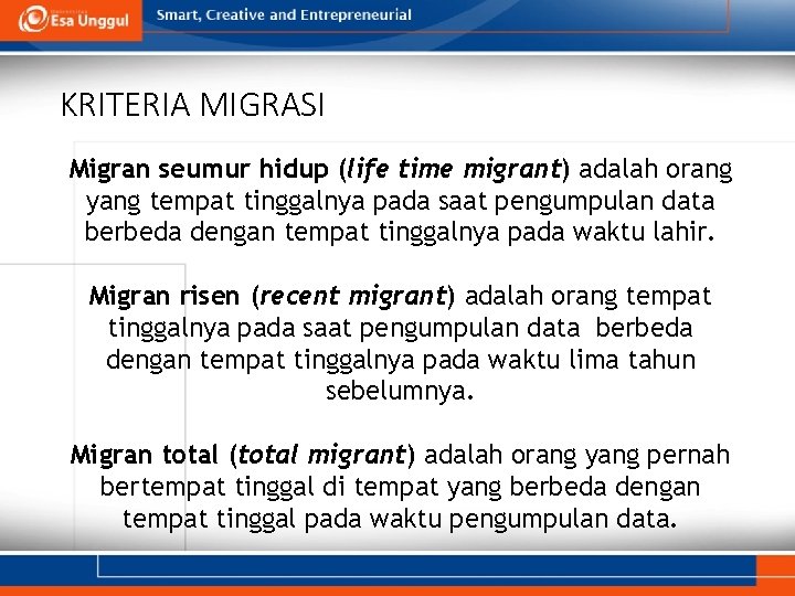 KRITERIA MIGRASI Migran seumur hidup (life time migrant) adalah orang yang tempat tinggalnya pada