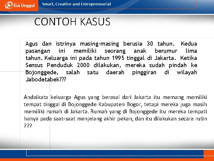 CONTOH KASUS Agus dan istrinya masing-masing berusia 30 tahun. Kedua pasangan ini memiliki seorang