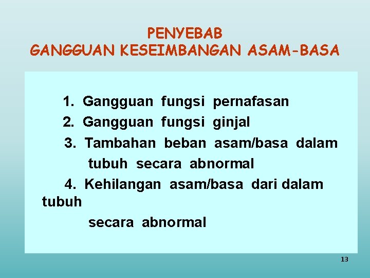 PENYEBAB GANGGUAN KESEIMBANGAN ASAM-BASA 1. Gangguan fungsi pernafasan 2. Gangguan fungsi ginjal 3. Tambahan