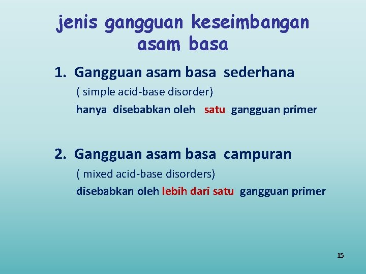 jenis gangguan keseimbangan asam basa 1. Gangguan asam basa sederhana ( simple acid-base disorder)