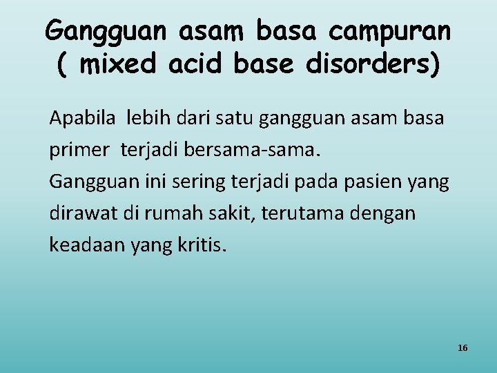 Gangguan asam basa campuran ( mixed acid base disorders) Apabila lebih dari satu gangguan