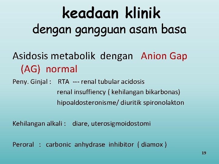 keadaan klinik dengan gangguan asam basa Asidosis metabolik dengan Anion Gap (AG) normal Peny.