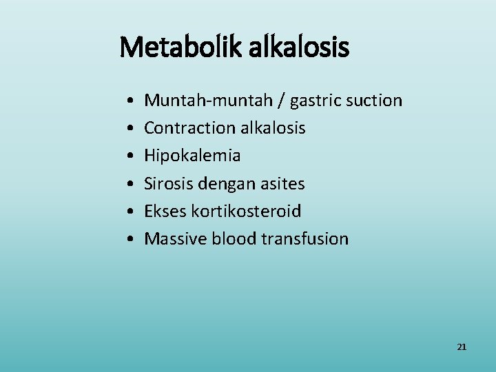 Metabolik alkalosis • • • Muntah-muntah / gastric suction Contraction alkalosis Hipokalemia Sirosis dengan
