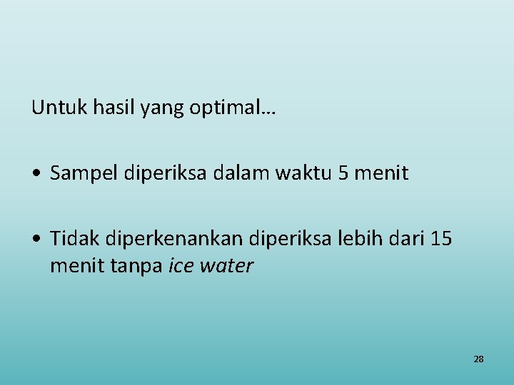 Untuk hasil yang optimal… • Sampel diperiksa dalam waktu 5 menit • Tidak diperkenankan