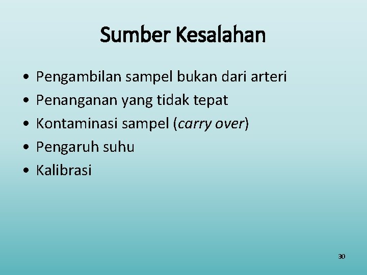 Sumber Kesalahan • • • Pengambilan sampel bukan dari arteri Penanganan yang tidak tepat