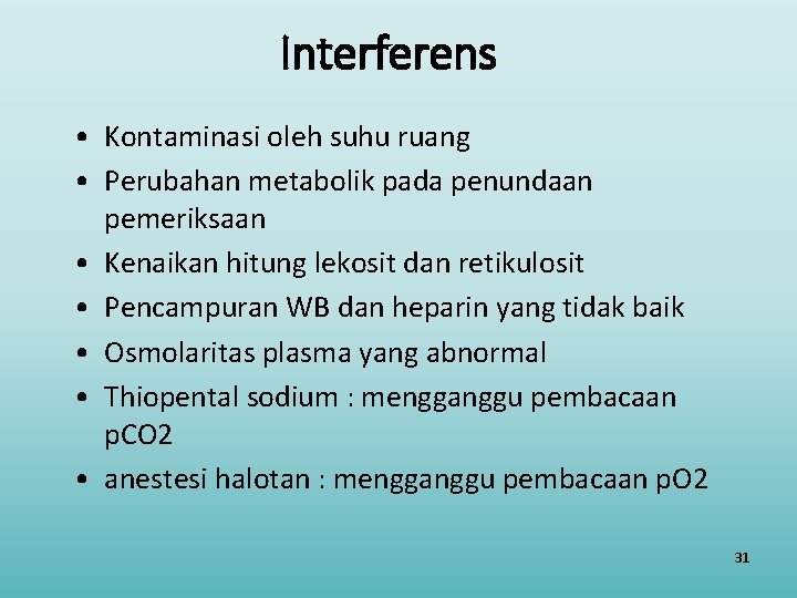 Interferens • Kontaminasi oleh suhu ruang • Perubahan metabolik pada penundaan pemeriksaan • Kenaikan