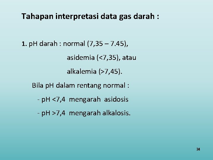 Tahapan interpretasi data gas darah : 1. p. H darah : normal (7, 35