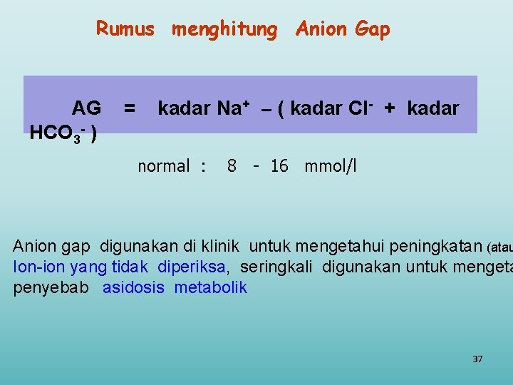 Rumus menghitung Anion Gap AG HCO 3 - ) = kadar Na+ ( kadar