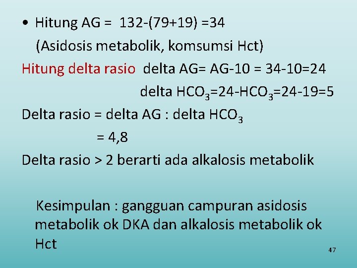  • Hitung AG = 132 -(79+19) =34 (Asidosis metabolik, komsumsi Hct) Hitung delta