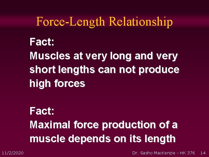 Force-Length Relationship Fact: Muscles at very long and very short lengths can not produce Force-Length Relationship Fact: Muscles at very long and very short lengths can not produce