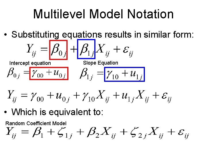 Multilevel Model Notation • Substituting equations results in similar form: Intercept equation Slope Equation