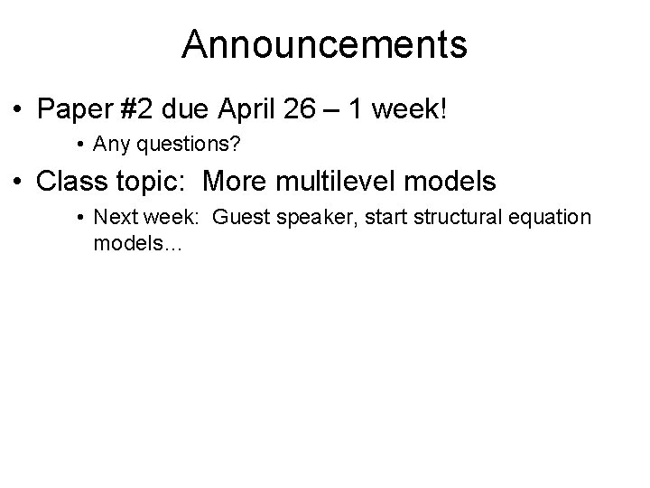 Announcements • Paper #2 due April 26 – 1 week! • Any questions? •