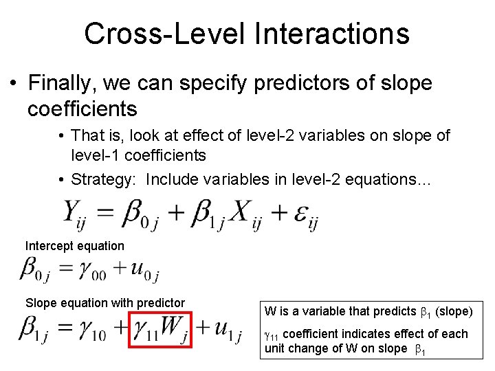 Cross-Level Interactions • Finally, we can specify predictors of slope coefficients • That is,
