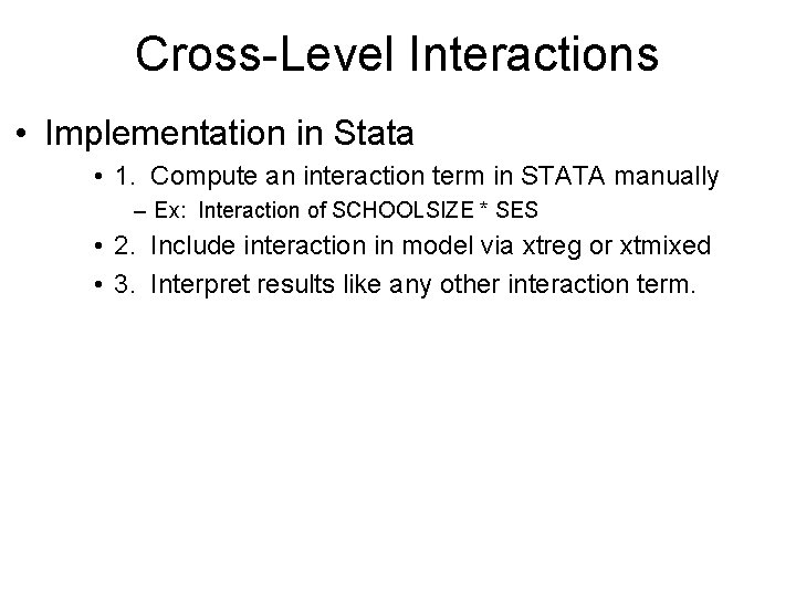 Cross-Level Interactions • Implementation in Stata • 1. Compute an interaction term in STATA