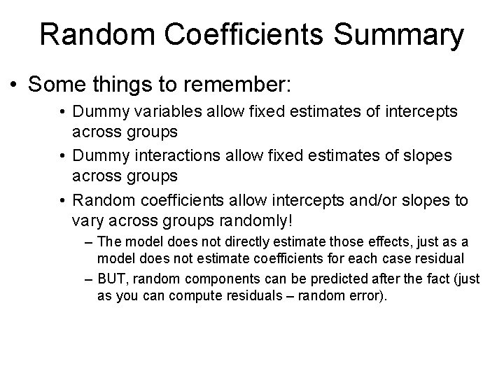 Random Coefficients Summary • Some things to remember: • Dummy variables allow fixed estimates