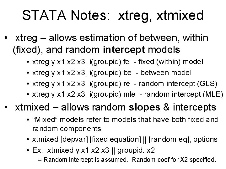 STATA Notes: xtreg, xtmixed • xtreg – allows estimation of between, within (fixed), and