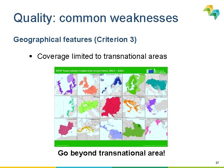 Quality: common weaknesses Geographical features (Criterion 3) § Coverage limited to transnational areas Go