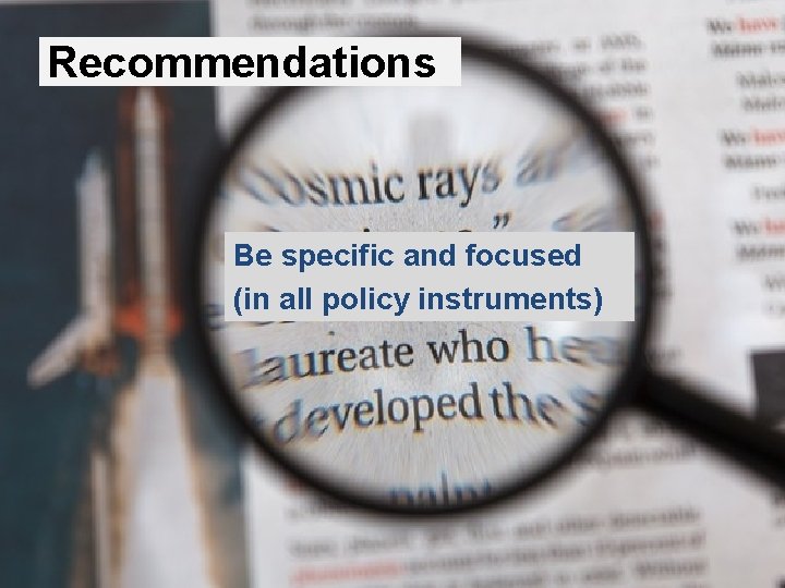 Recommendations Be specific and focused (in all policy instruments) 34 