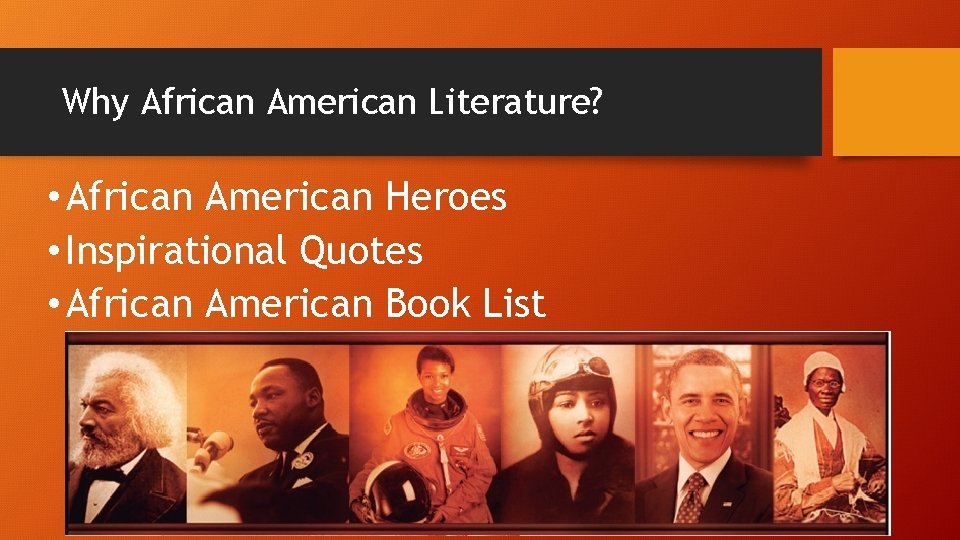 Why African American Literature? • African American Heroes • Inspirational Quotes • African American