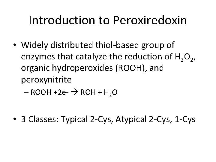 Introduction to Peroxiredoxin • Widely distributed thiol-based group of enzymes that catalyze the reduction