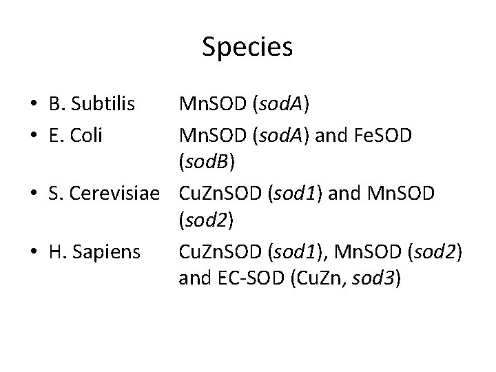 Species • B. Subtilis • E. Coli Mn. SOD (sod. A) and Fe. SOD