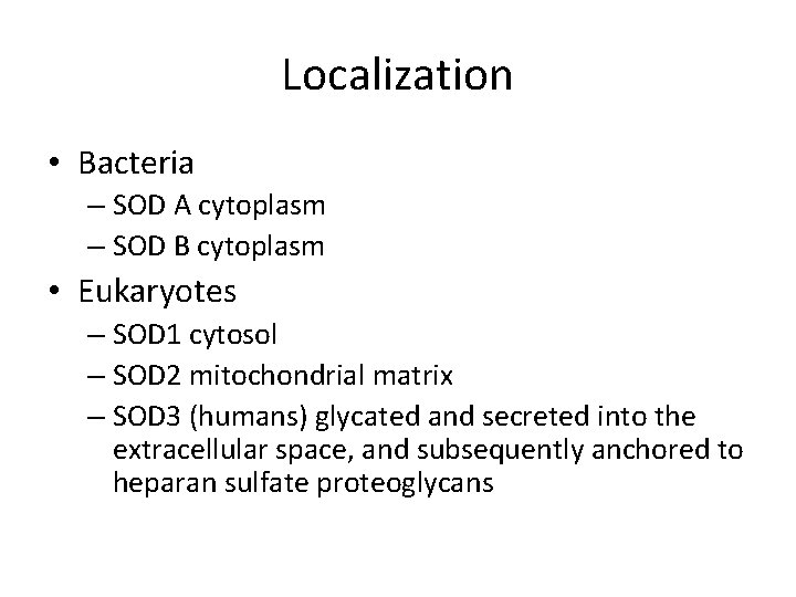 Localization • Bacteria – SOD A cytoplasm – SOD B cytoplasm • Eukaryotes –