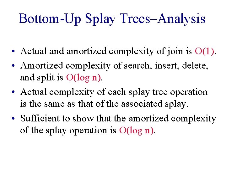 Bottom-Up Splay Trees–Analysis • Actual and amortized complexity of join is O(1). • Amortized