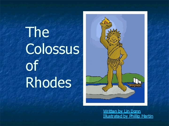 The Colossus of Rhodes Written by Lin Donn Illustrated by Phillip Martin 