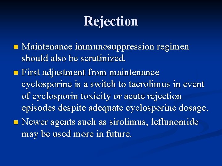 Rejection Maintenance immunosuppression regimen should also be scrutinized. n First adjustment from maintenance cyclosporine