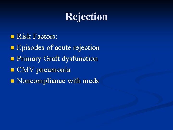 Rejection Risk Factors: n Episodes of acute rejection n Primary Graft dysfunction n CMV