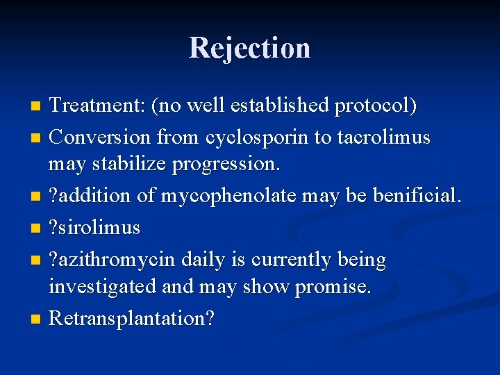 Rejection Treatment: (no well established protocol) n Conversion from cyclosporin to tacrolimus may stabilize