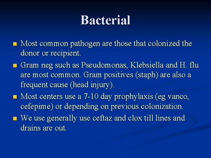 Bacterial n n Most common pathogen are those that colonized the donor or recipient.